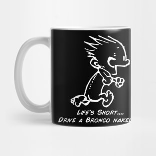 Drive a Bronco Naked - White Print Mug